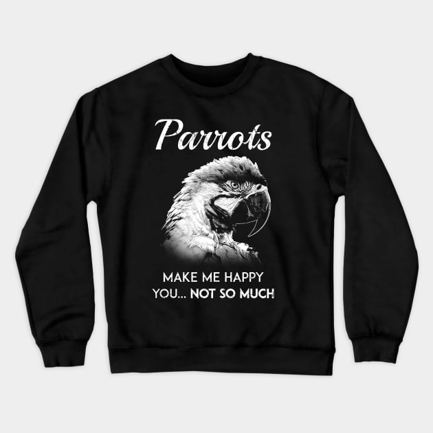 Parrots make me happy Crewneck Sweatshirt by BirdNerd